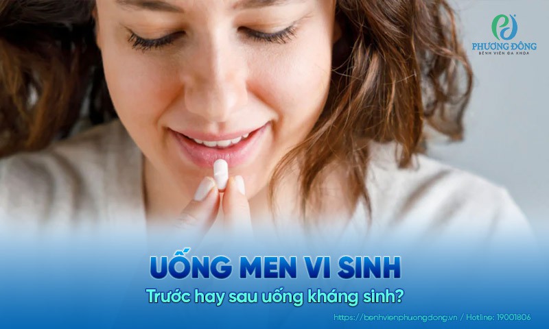 Uống men vi sinh trước hay sau uống kháng sinh?